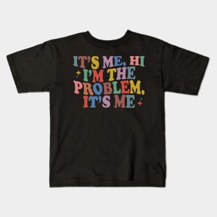 It's Me Hi I'm the Problem It's Me Kids T-Shirt